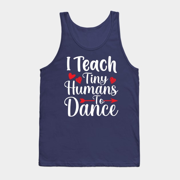 I Teach Tiny Humans To Dance Tank Top by TheDesignDepot